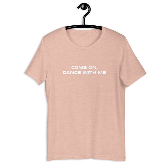 Come On, Dance With Me heather t-shirt (14 colours)