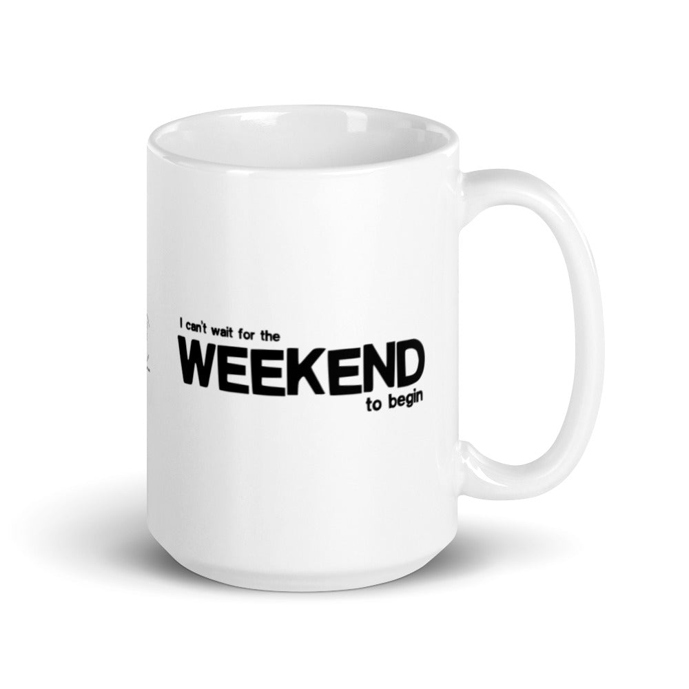 I Can't Wait for the Weekend to Begin white glossy mug