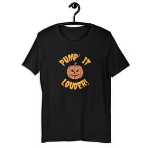 Pump' It Louder! Halloween t-shirt